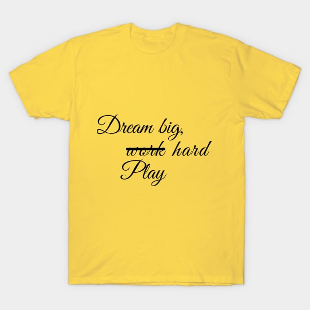 Dream big and work or play hard T-Shirt by Gold4you